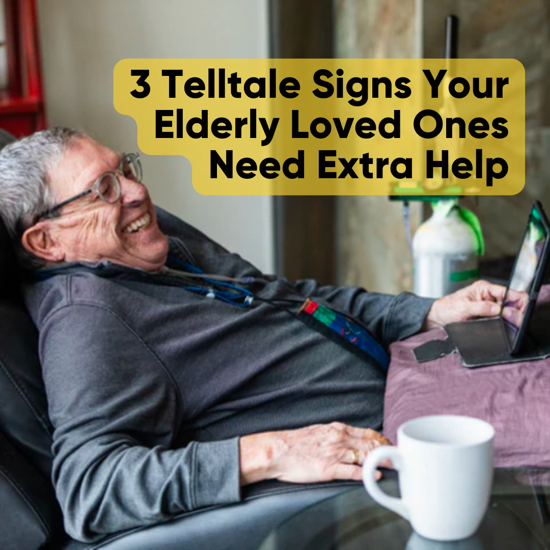 3 Telltale Signs Your Elderly Loved Ones Need Extra Help