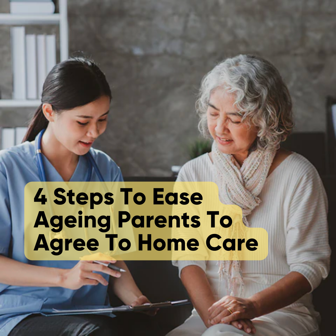 4 Steps To Ease Ageing Parents To Agree To Home Care