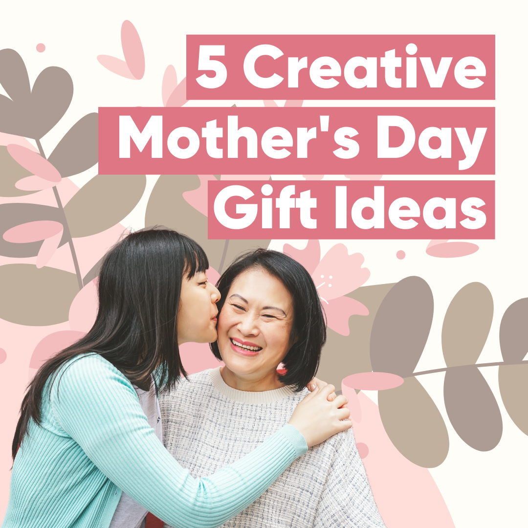 5 Creative Mother's Day Gift Ideas