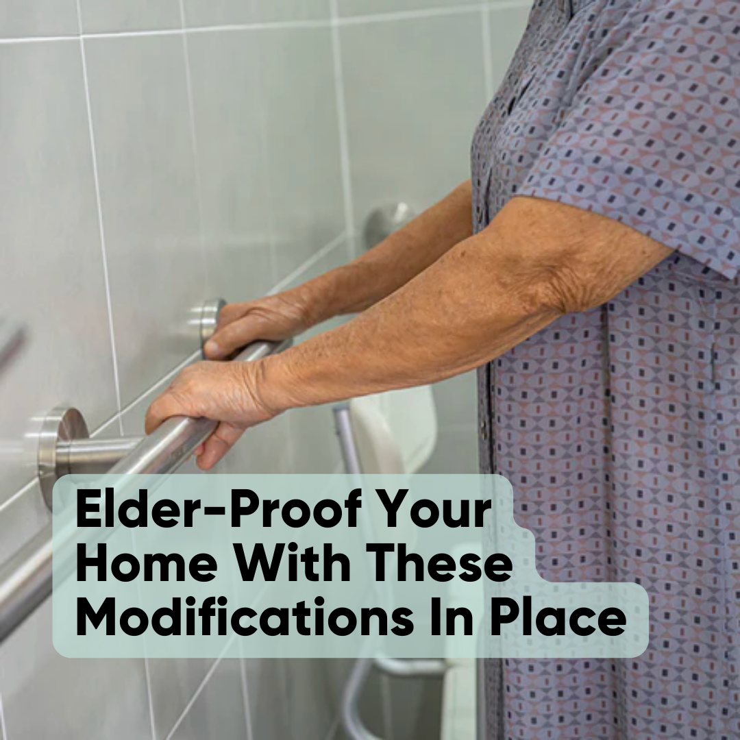 Elderly Proof Your Home With These Modifications In Place
