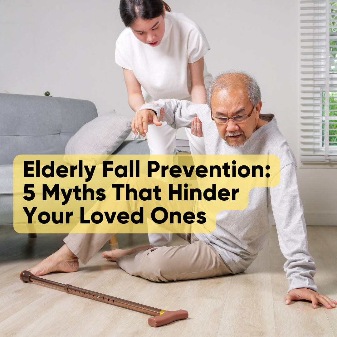 Elderly Fall Prevention: 5 Myths That Hinder Your Loved Ones