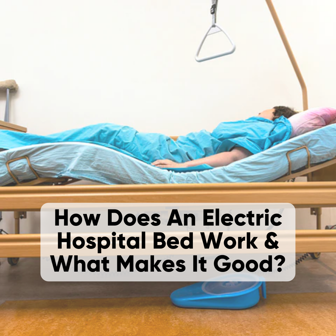 How Does An Electric Hospital Bed Work & What Makes It Good?