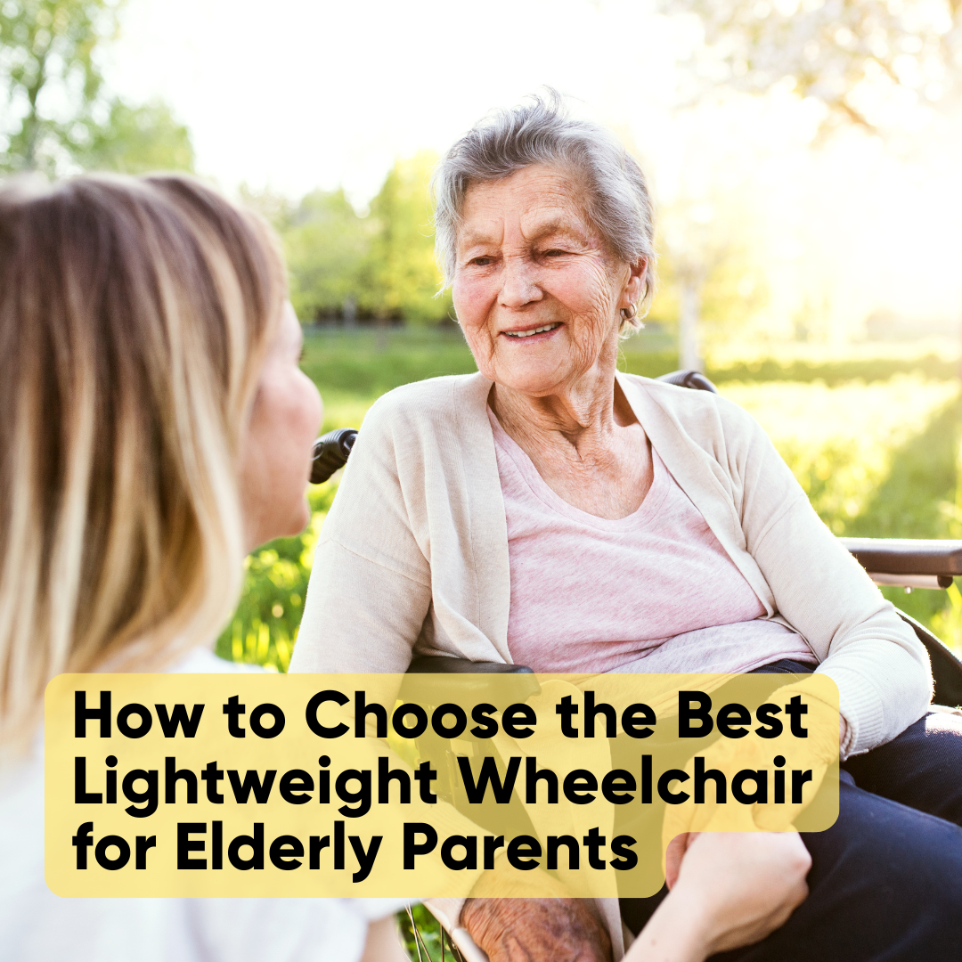How to Choose the Best Lightweight Wheelchair for Elderly Parents