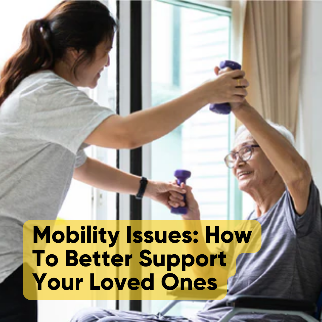 Mobility Issues: How To Better Support Your Loved Ones
