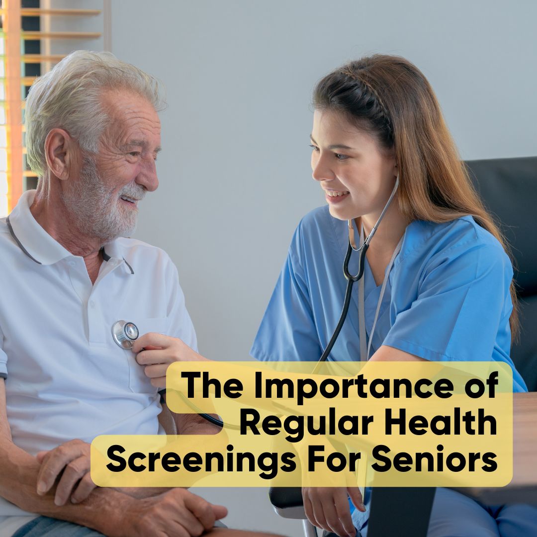The Importance of Regular Health Screenings For Seniors