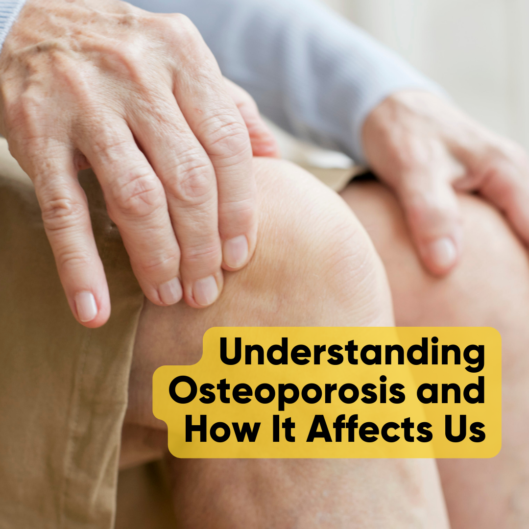 Understanding Osteoporosis and How It Affects Us
