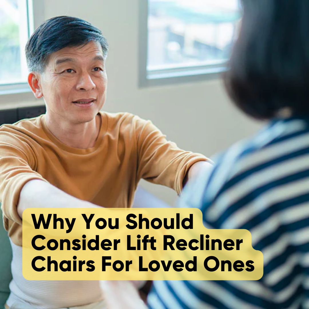 Why You Should Consider Lift Recliner Chairs For Loved Ones