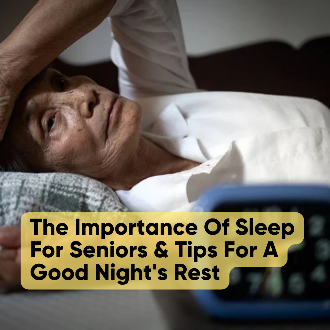 The Importance Of Sleep For Seniors & Tips For A Good Night's Rest